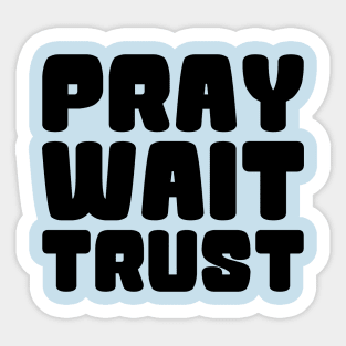 PRAY WAIT TRUST Sticker